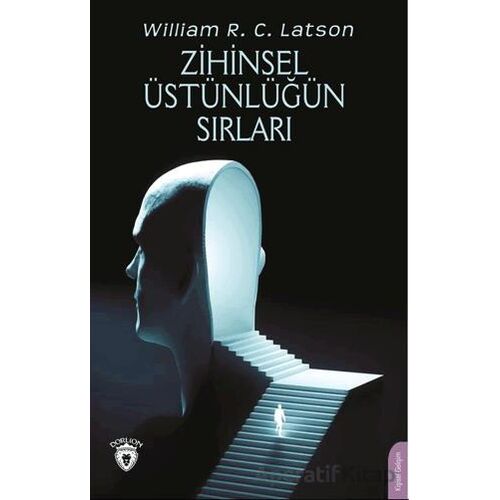Zihinsel Üstünlüğün Sırları - William R. C. Latson - Dorlion Yayınları