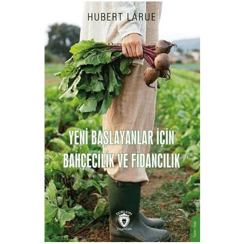 Yeni Başlayanlar İçin Bahçecilik ve Fidancılık - Hubert Larue - Dorlion Yayınları