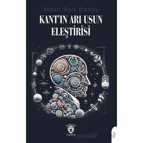 Kant’ın Arı Usun Eleştirisi - Robert Mark Wenley - Dorlion Yayınları