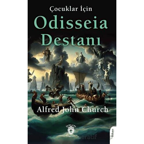 Çocuklar İçin Odisseia Destanı - Alfred John Church - Dorlion Yayınları