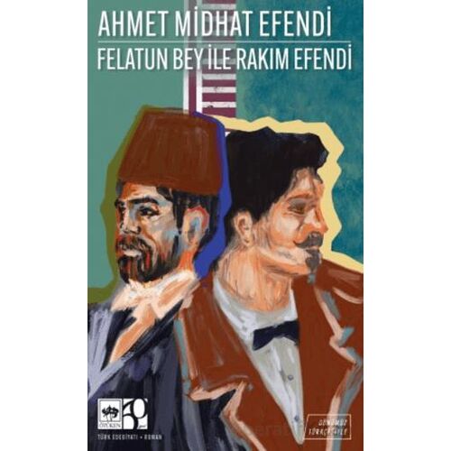Felatun Bey ile Rakım Efendi (Günümüz Türkçesiyle) - Ahmet Midhat Efendi - Ötüken Neşriyat