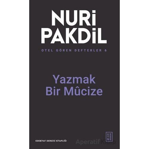 Otel Gören Defterler 6: Yazmak Bir Mûcize - Nuri Pakdil - Ketebe Yayınları