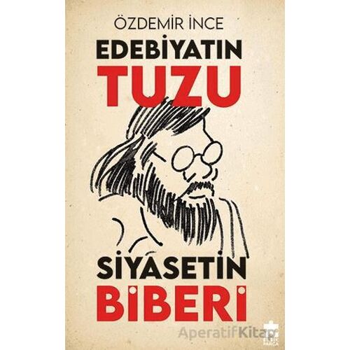 Edebiyatın Tuzu Siyasetin Biberi - Özdemir İnce - Eksik Parça Yayınları
