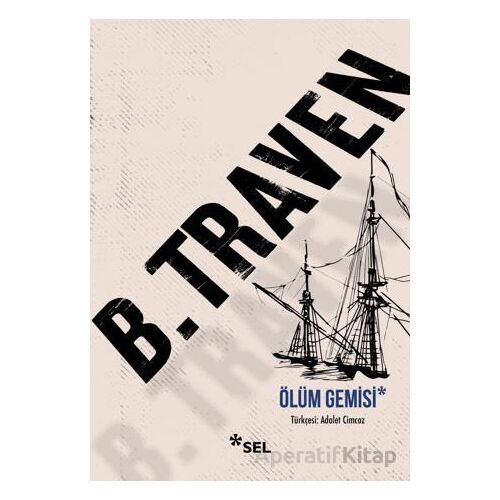 Ölüm Gemisi - B. Traven - Sel Yayıncılık