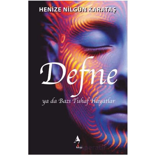 Defne ya da Bazı Tuhaf Hayatlar - Henize Nilgün Karataş - A7 Kitap