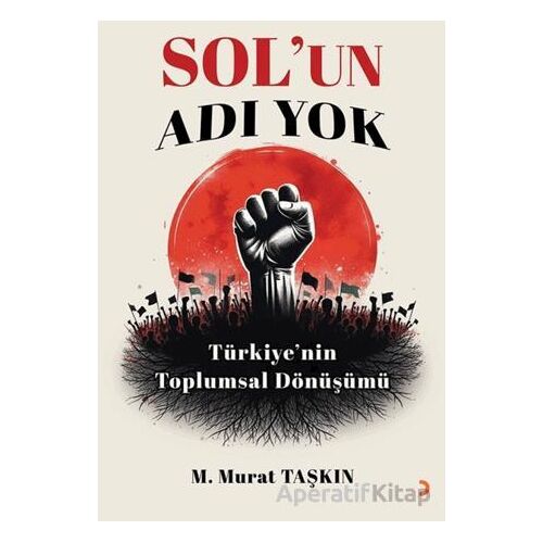 Sol’un Adı Yok - M. Murat Taşkın - Cinius Yayınları