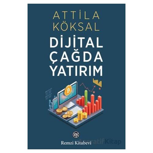 Dijital Çağda Yatırım - Atilla Köksal - Remzi Kitabevi