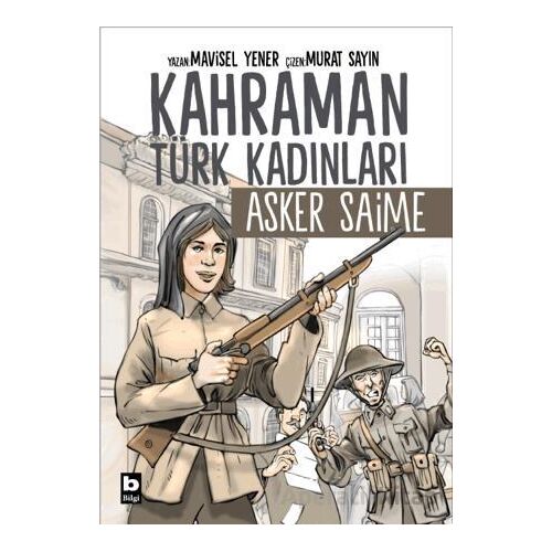 Kahraman Türk Kadınları Asker Saime - Mavisel Yener - Bilgi Yayınevi