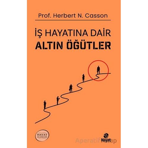 İş Hayatına Dair Altın Öğütler - Herbert N. Casson - Hayat Yayınları
