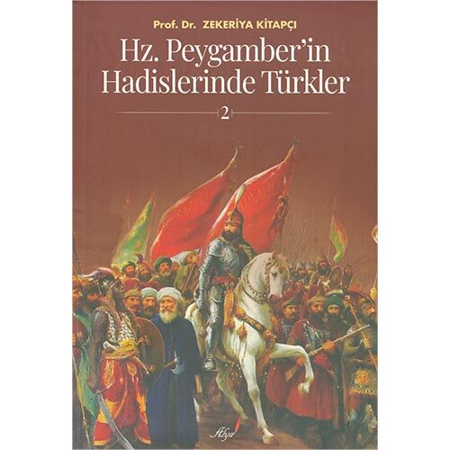 Hz. Peygamberin Hadislerinde Türkler 2 - Zekeriya Kitapçı - Alya Yayınları