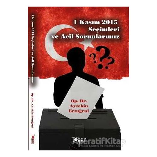 1 Kasım 2015 Seçimleri ve Acil Sorunlarımız - Aytekin Ertuğrul - Togan Yayıncılık