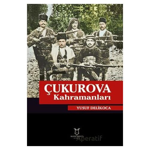 Çukurova Kahramanları - Yusuf Delikoca - Akademisyen Kitabevi