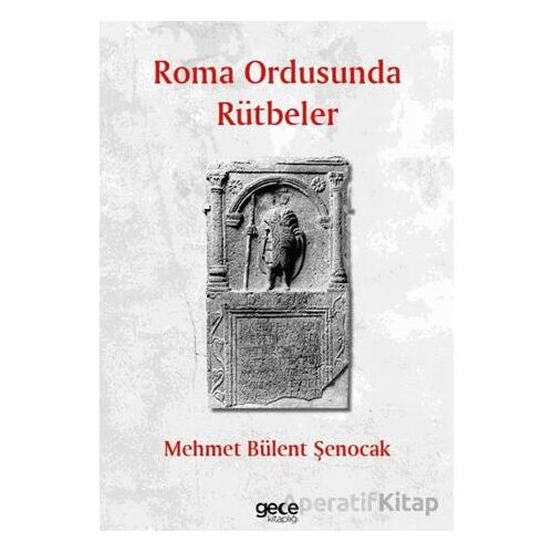 Roma Ordusunda Rütbeler - Mehmet Bülent Şenocak - Gece Kitaplığı
