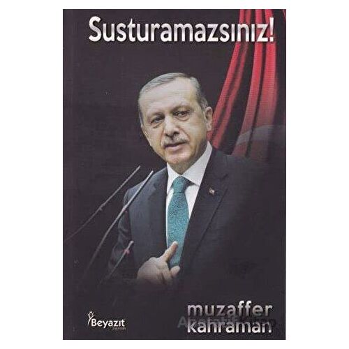 Susturamazsınız! - Muzaffer Kahraman - Beyazıt Yayınevi