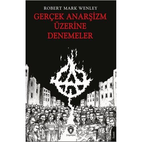 Gerçek Anarşizm Üzerine Denemeler - Robert Mark Wenley - Dorlion Yayınları