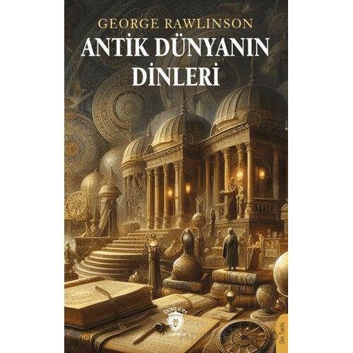 Antik Dünyanın Dinleri - George Rawlinson - Dorlion Yayınları