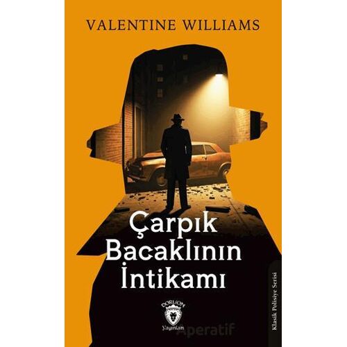 Çarpık Bacaklının İntikamı - Valentine Williams - Dorlion Yayınları