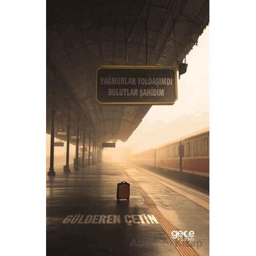 Yağmurlar Yoldaşımdı Bulutlar Şahidim - Gülderen Çetin - Gece Kitaplığı