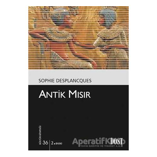 Antik Mısır - Sophie Desplancques - Dost Kitabevi Yayınları