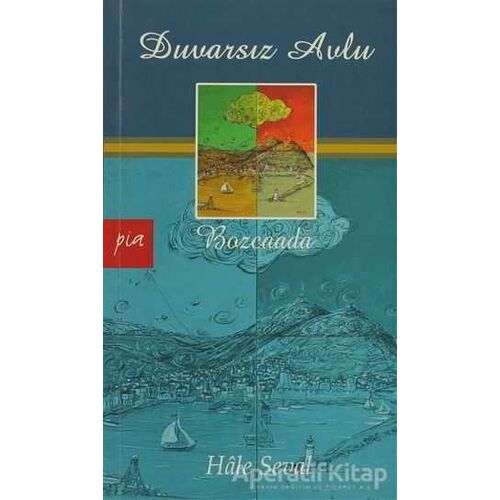 Duvarsız Avlu - Bozcaada - Hale Seval - Pia Yayınları