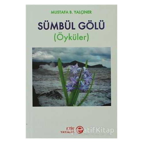 Sümbül Gölü - Mustafa B. Yalçıner - Etik Yayınları