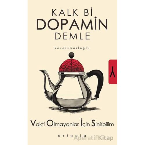 Kalk Bi Dopamin Demle - M. Ali Karaismailoğlu - Ortapia Yayınları