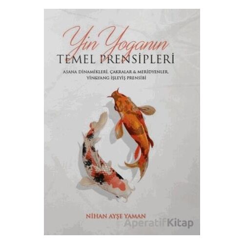 Yin Yoga’nın Temel Prensipleri - Nihan Ayşe Yaman - Yogakioo Yayınları