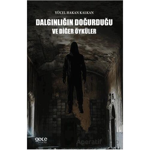 Dalgınlığın Doğurduğu ve Diğer Öyküler - Yücel Hakan Kalkan - Gece Kitaplığı