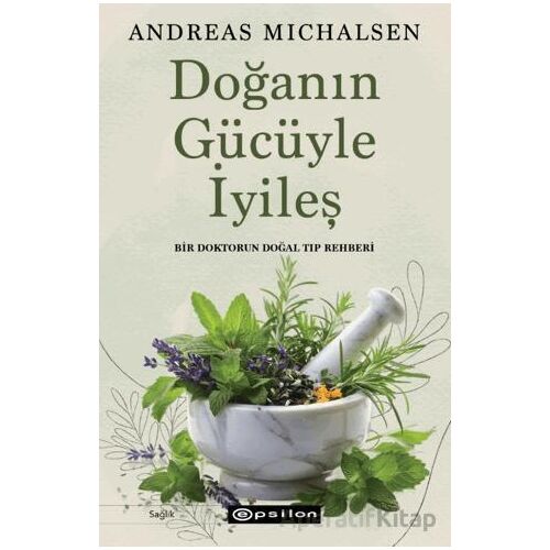 Doğanın Gücüyle İyileş - Andreas Michalsen - Epsilon Yayınevi