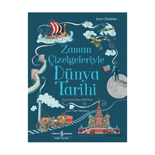 Zaman Çizelgeleriyle Dünya Tarihi - Jane Chisholm - İş Bankası Kültür Yayınları