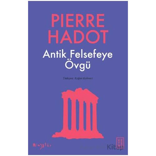 Antik Felsefeye Övgü - Pierre Hadot - Ketebe Yayınları