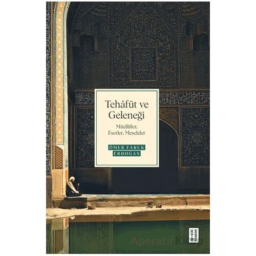 Tehafüt ve Geleneği - Ömer Faruk Erdoğan - Ketebe Yayınları