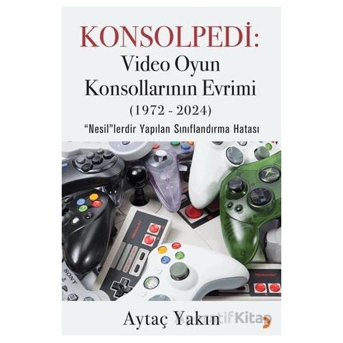Konsolpedi: Video Oyun Konsollarının Evrimi (1972-2024) - Aytaç Yakın - Cinius Yayınları