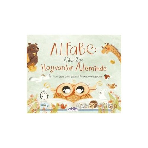 Alfabe- A’dan Z’ye Hayvanlar Aleminde - Gloria Gülay Baltalı - Abm Yayınevi