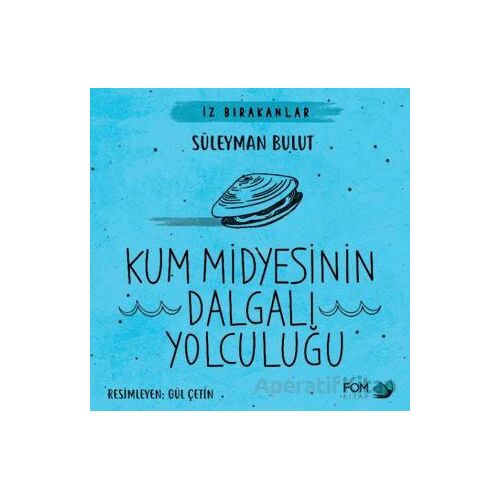Kum Midyesinin Dalgalı Yolculuğu - Süleyman Bulut - FOM Kitap