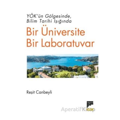 YÖK’ün Gölgesinde Bilim Tarihi Işığında Bir Üniversite Bir Laboratuvar