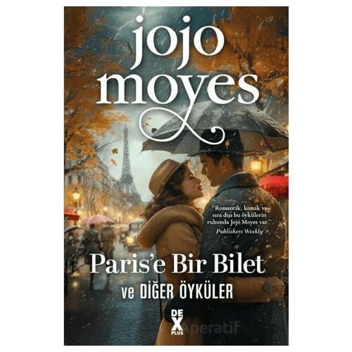 Parise Bir Bilet ve Diğer Öyküler - Jojo Moyes - Dex Yayınevi