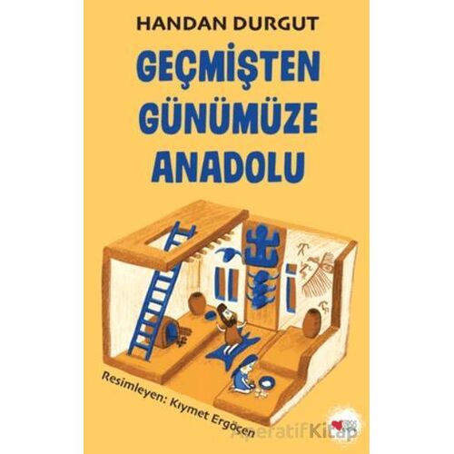 Geçmişten Günümüze Anadolu - Handan Durgut - Can Çocuk Yayınları