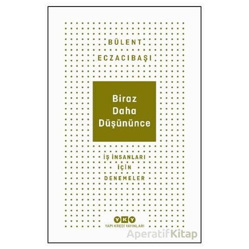 Biraz Daha Düşününce - Bülent Eczacıbaşı - Yapı Kredi Yayınları