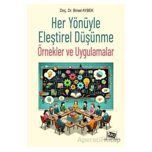 Her Yönüyle Eleştirel Düşünme: Örnekler ve Uygulamalar - Birsel Aybek - Anı Yayıncılık