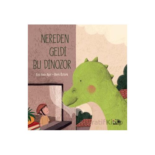Nereden Geldi Bu Dinozor - Ezgi Avcı Aşır - Nesin Yayınevi