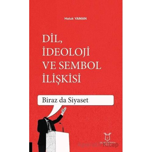 Dil, İdeoloji ve Sembol İlişkisi - Haluk Yaman - Akademisyen Kitabevi