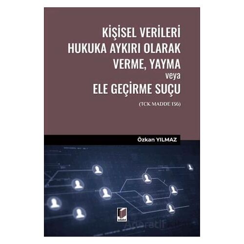 Kişisel Verileri Hukuka Aykırı Olarak Verme, Yayma veya Ele Geçirme Suçu (TCK Madde 136)