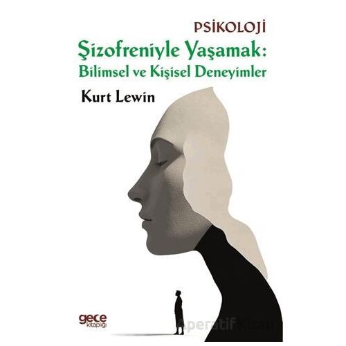 Şizofreniyle Yaşamak: Bilimsel ve Kişisel Deneyimler - Kurt Lewin - Gece Kitaplığı