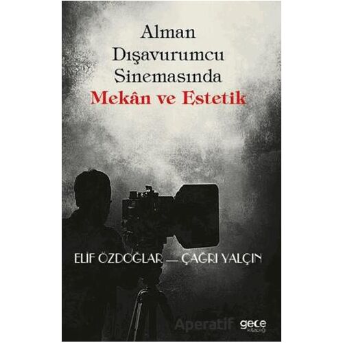 Alman Dışavurumcu Sinemasında Mekân ve Estetik - Elif Özdoğlar - Gece Kitaplığı