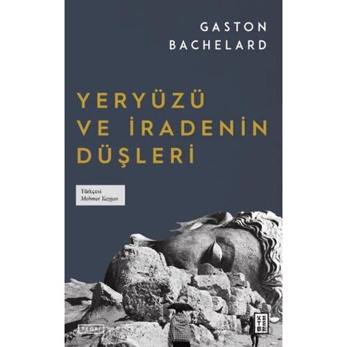 Yeryüzü ve İradenin Düşleri - Gaston Bachelard - Ketebe Yayınları