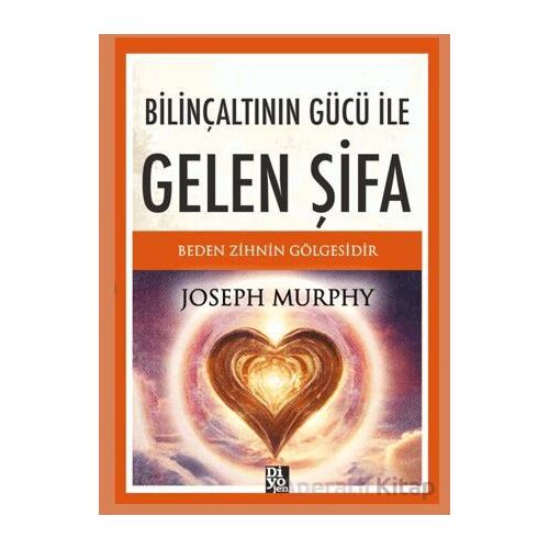 Bilinçaltının Gücü ile Gelen Şifa - Joseph Murhpy - Diyojen Yayıncılık