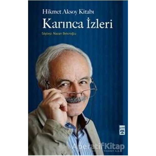 Hikmet Aksoy Kitabı : Karınca İzleri - Nazan Bekiroğlu - Timaş Yayınları