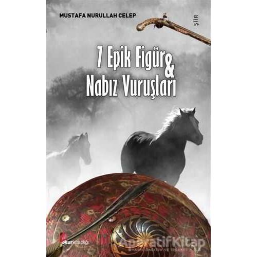 7 Epik Figür ve Nabız Vuruşları - Mustafa Nurullah Celep - Okur Kitaplığı