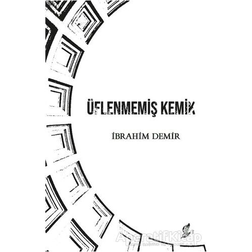 Üflenmemiş Kemik - İbrahim Demir - Okur Kitaplığı